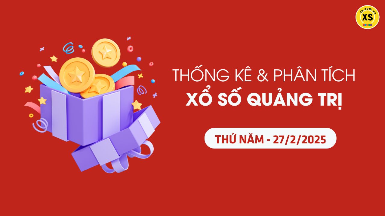 Tham khảo XSQT 27/2 : Thống kê và phân tích xổ số Quảng Trị ngày 27/2/2025