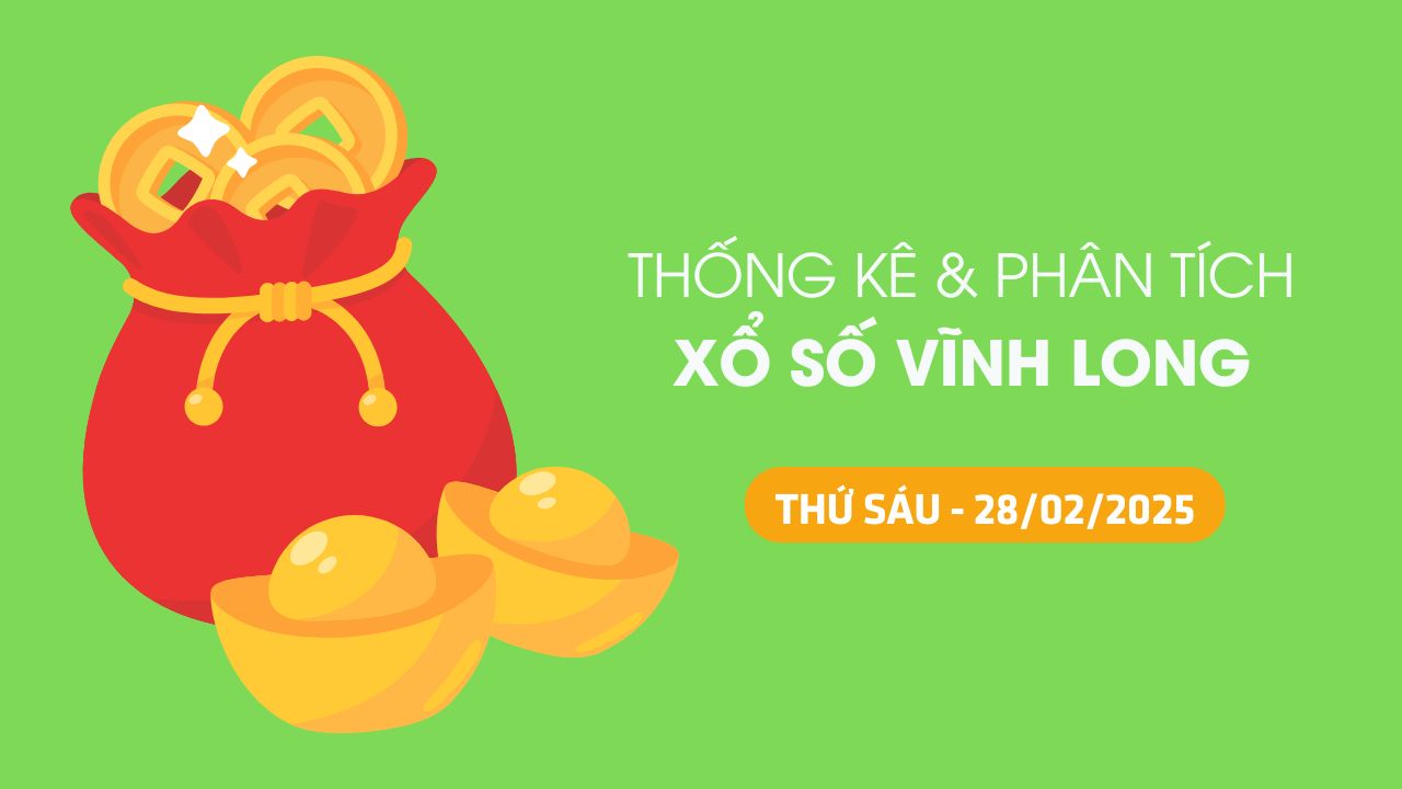 Tham khảo XSVL 28/2 : Thống kê và phân tích xổ số Vĩnh Long ngày 28/2/2025