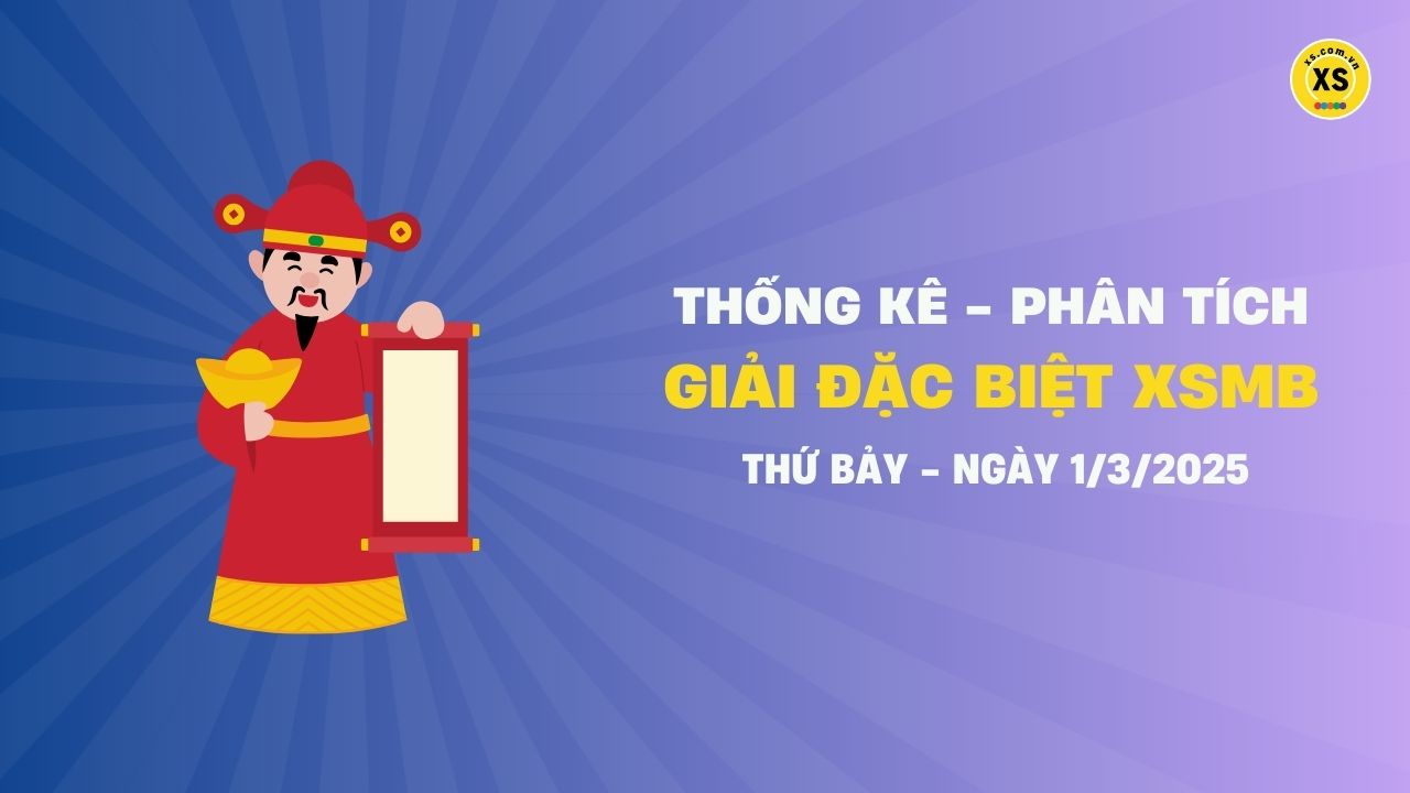 Phân tích giải đặc biệt xổ số miền Bắc ngày 1/3/2025