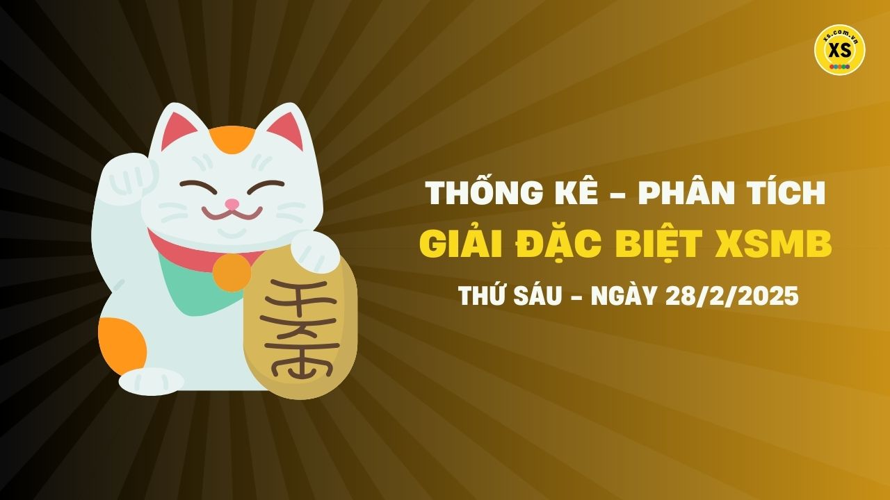 Phân tích giải đặc biệt xổ số miền Bắc ngày 28/2/2025