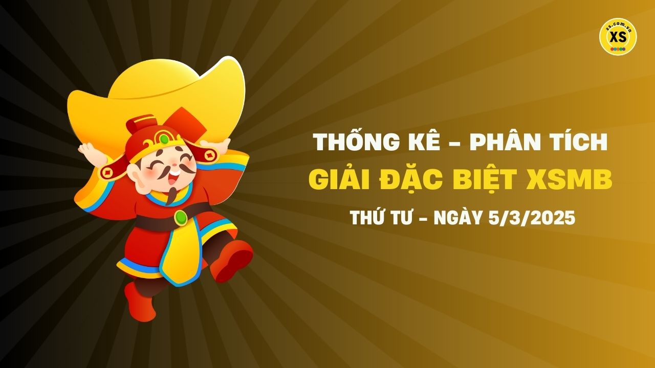 Phân tích giải đặc biệt xổ số miền Bắc ngày 5/3/2025