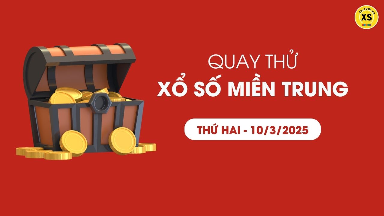 Quay thử xổ số miền Trung thứ 2 ngày 10/03/2025