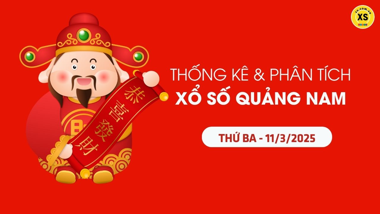 Thống kê XSQNA 11/3 : Thống kê và phân tích xổ số Quảng Nam ngày 11/3/2025