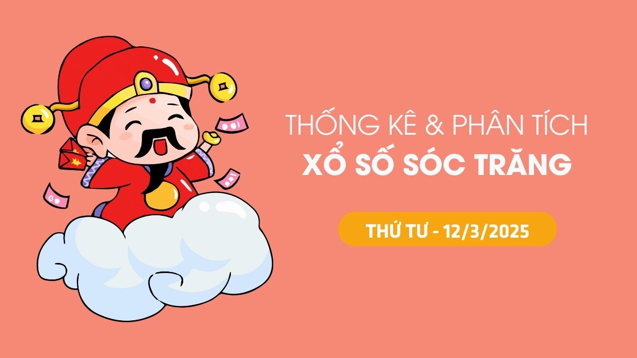 Thống kê XSST 12/3 : Thống kê và phân tích xổ số Sóc Trăng ngày 12/3/2025