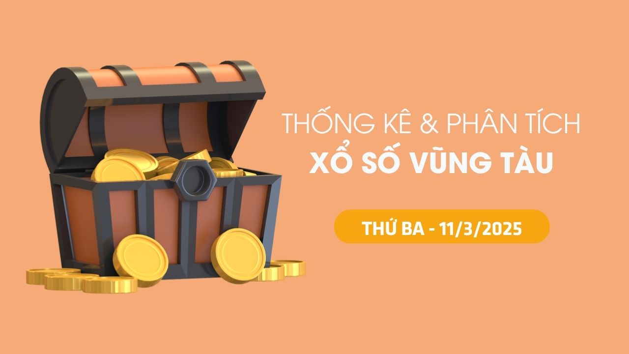 Thống kê XSVT 11/3 : Thống kê và phân tích xổ số Vũng Tàu ngày 11/3/2025