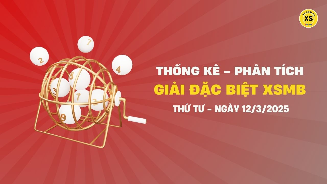 Phân tích giải đặc biệt xổ số miền Bắc ngày 12/3/2025