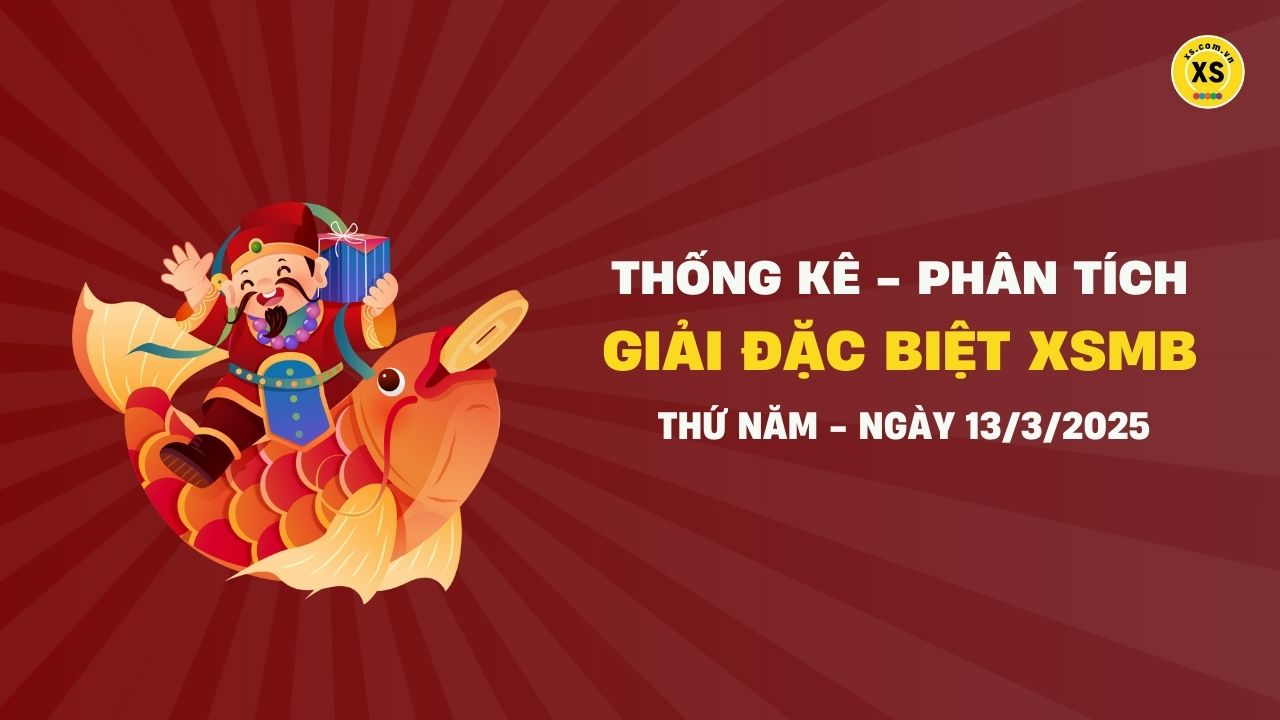 Phân tích giải đặc biệt xổ số miền Bắc ngày 13/3/2025