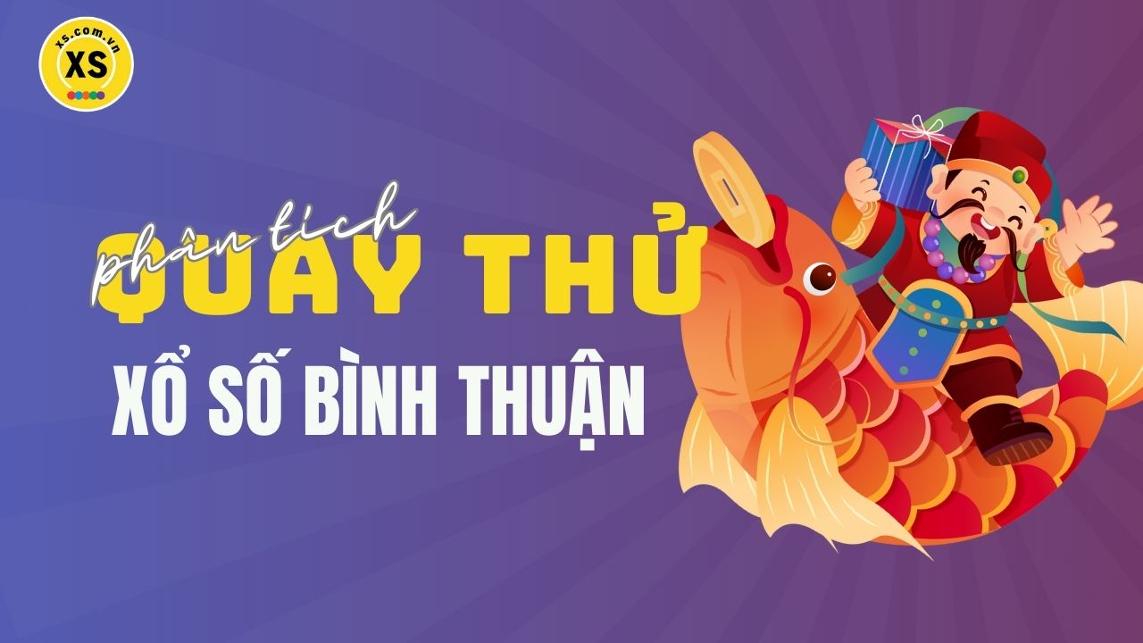 Phân tích kết quả quay thử xổ số Bình Thuận 8/5/2025