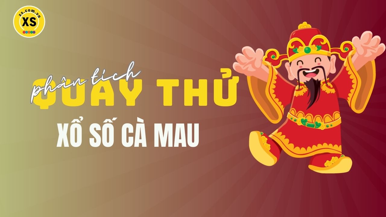 Phân tích kết quả quay thử xổ số Cà Mau 26/5/2025