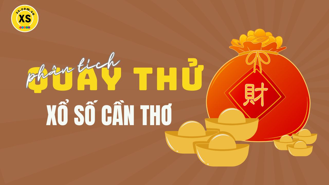 Phân tích kết quả quay thử xổ số Cần Thơ 16/4/2025