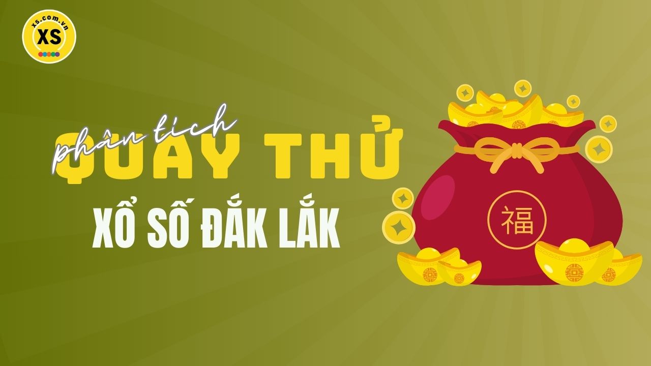 Phân tích kết quả quay thử xổ số Đắk Lắk 15/4/2025