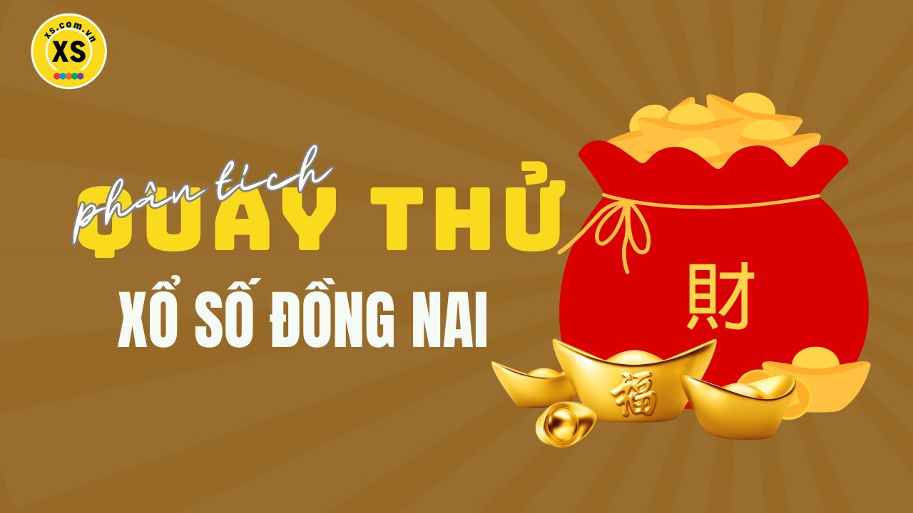 Phân tích kết quả quay thử xổ số Đồng Nai 16/4/2025
