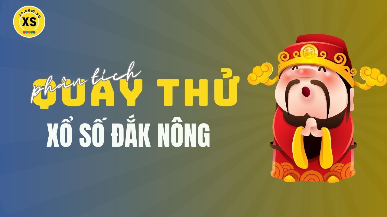 Phân tích kết quả quay thử xổ số Đắk Nông 12/4/2025