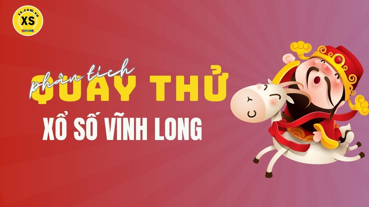 Phân tích kết quả quay thử xổ số Vĩnh Long 18/4/2025