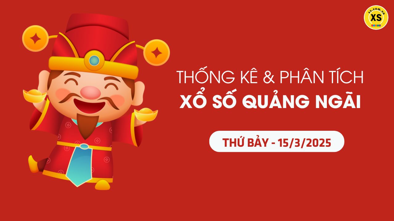 Thống kê XSQNG 15/3 : Thống kê và phân tích xổ số Quảng Ngãi ngày 15/3/2025