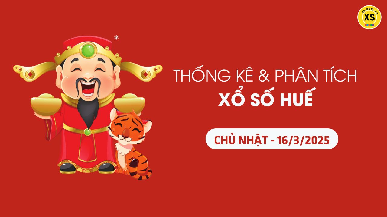 Thống kê XSTTH 16/3 : Thống kê và phân tích xổ số Huế ngày 16/3/2025