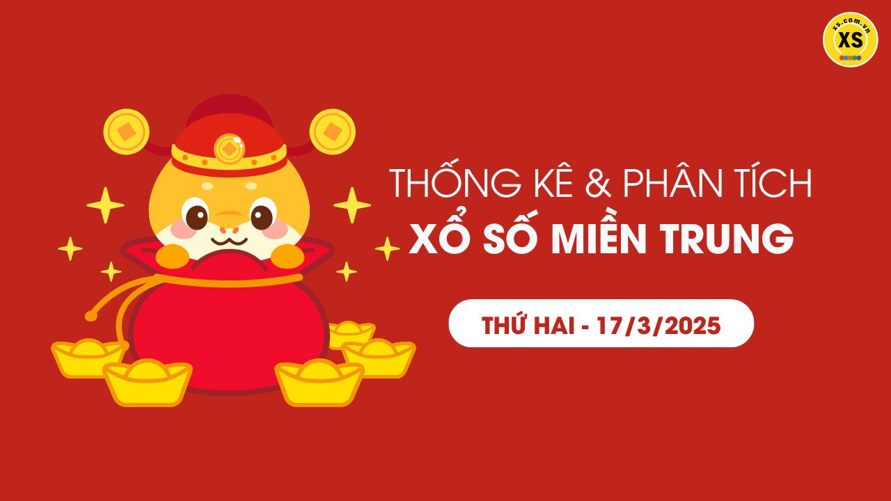 Thống kê XSMT 17/03 - Phân tích xổ số miền Trung ngày 17/03/2025