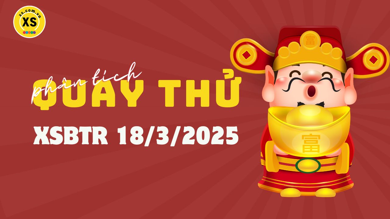 Phân tích kết quả quay thử xổ số Bến Tre 18/3/2025