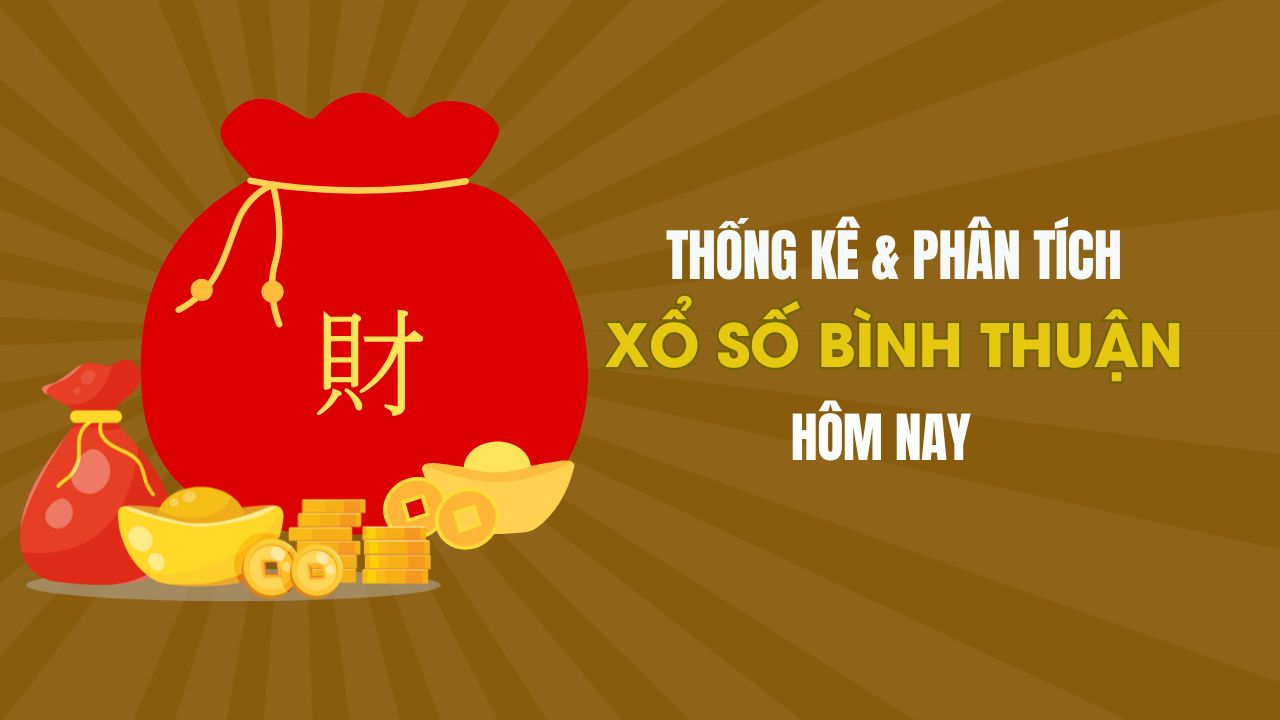 Thống kê XSBTH 8/5 : Thống kê và phân tích xổ số Bình Thuận ngày 8/5/2025