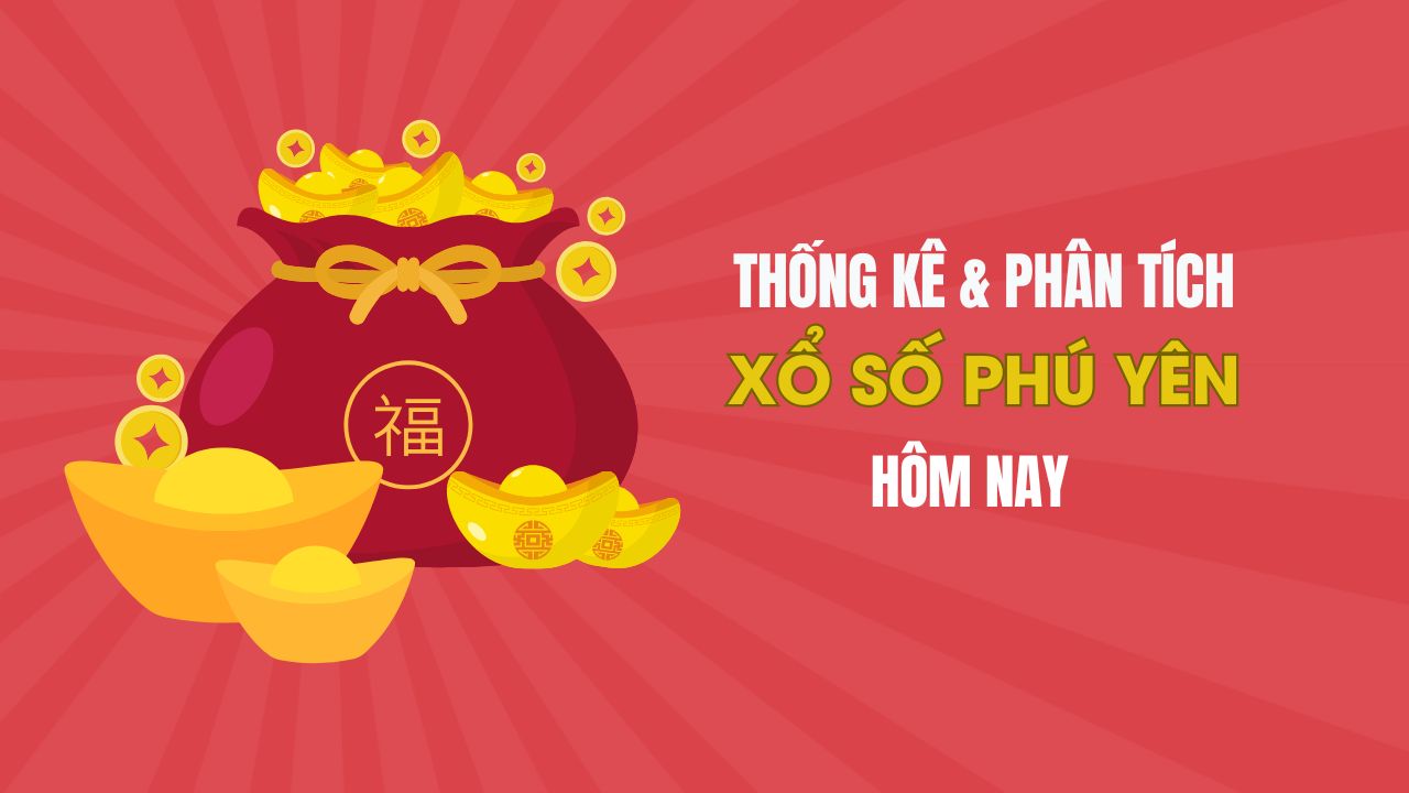 Thống kê XSPY 12/5 : Thống kê và phân tích xổ số Phú Yên ngày 12/5/2025