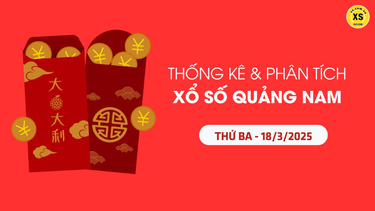 Thống kê XSQNA 18/3 : Thống kê và phân tích xổ số Quảng Nam ngày 18/3/2025