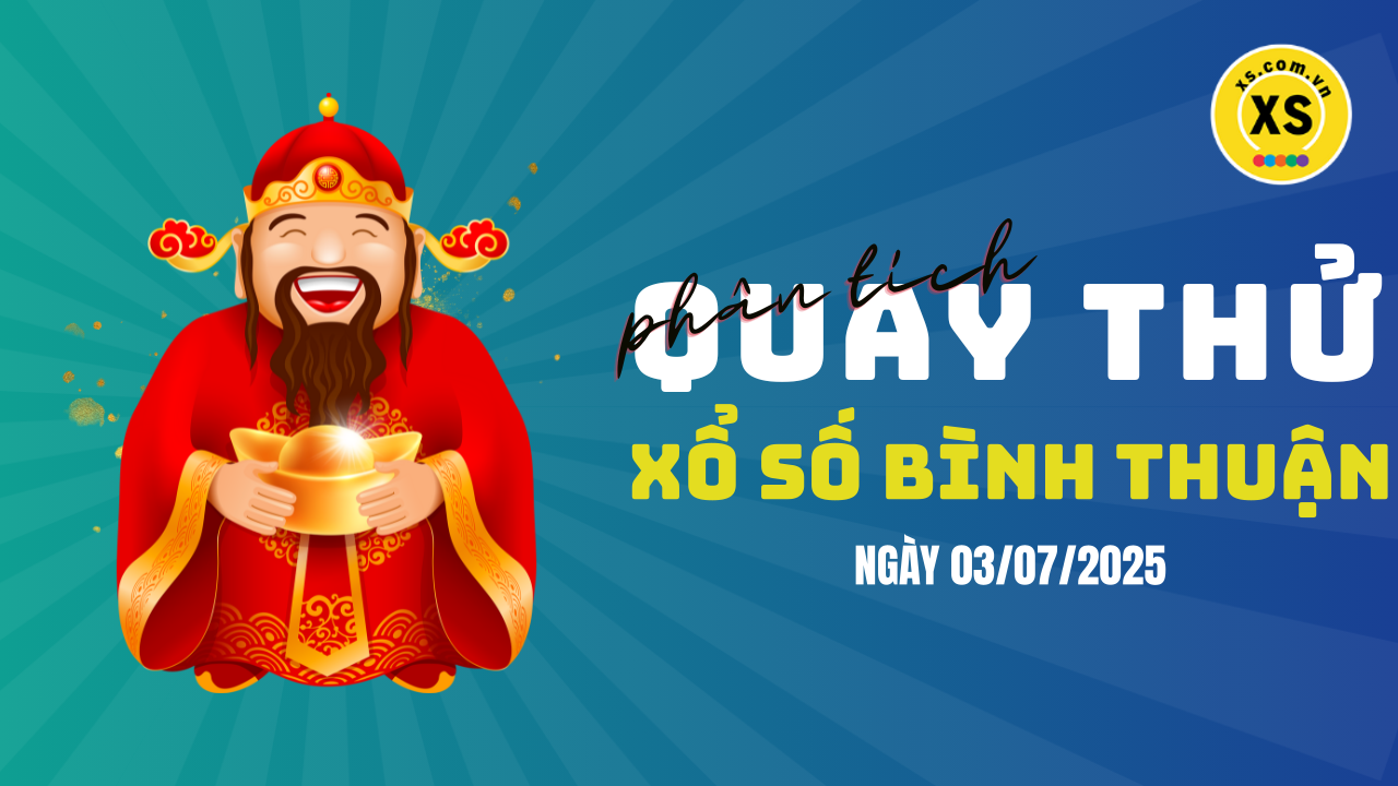 Phân tích kết quả quay thử xổ số Bình Thuận 3/7/2025