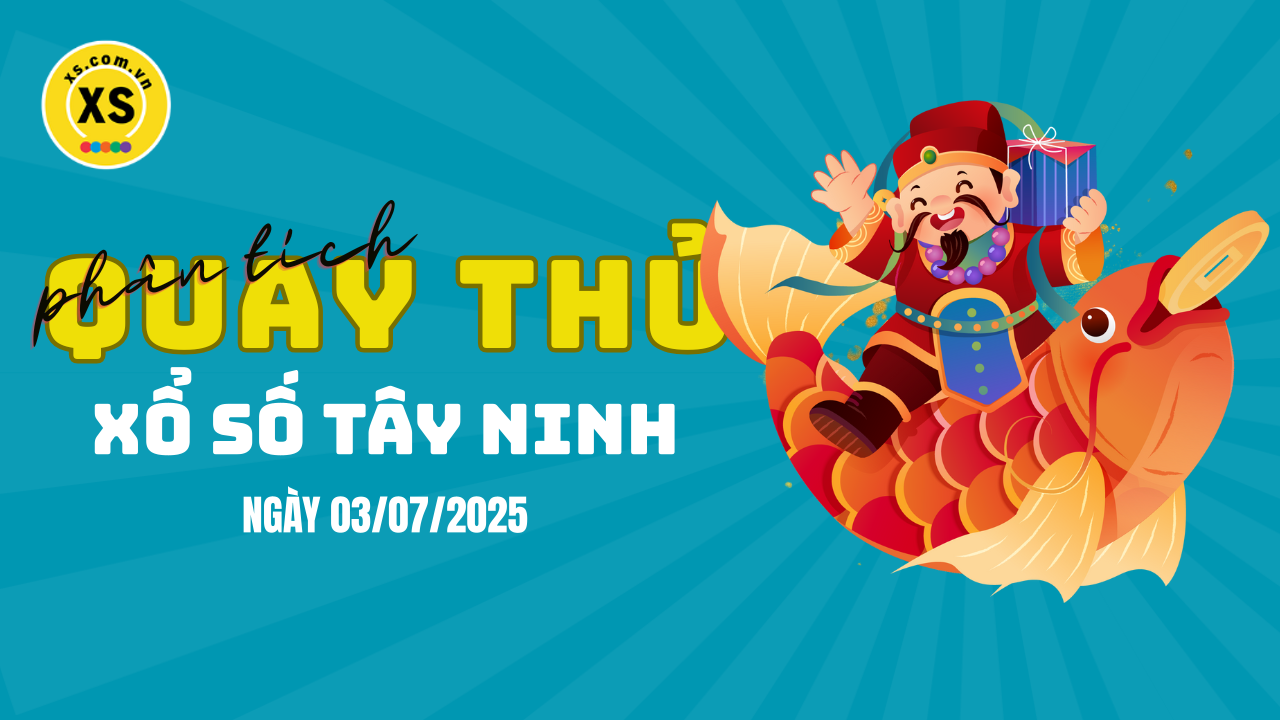 Phân tích kết quả quay thử xổ số Tây Ninh 3/7/2025