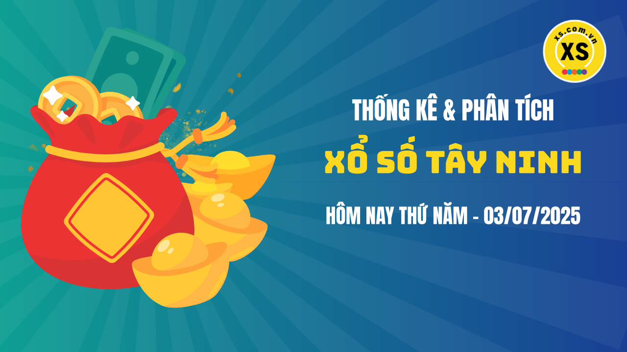Thống kê XSTN 3/7 : Thống kê và phân tích xổ số Tây Ninh ngày 3/7/2025