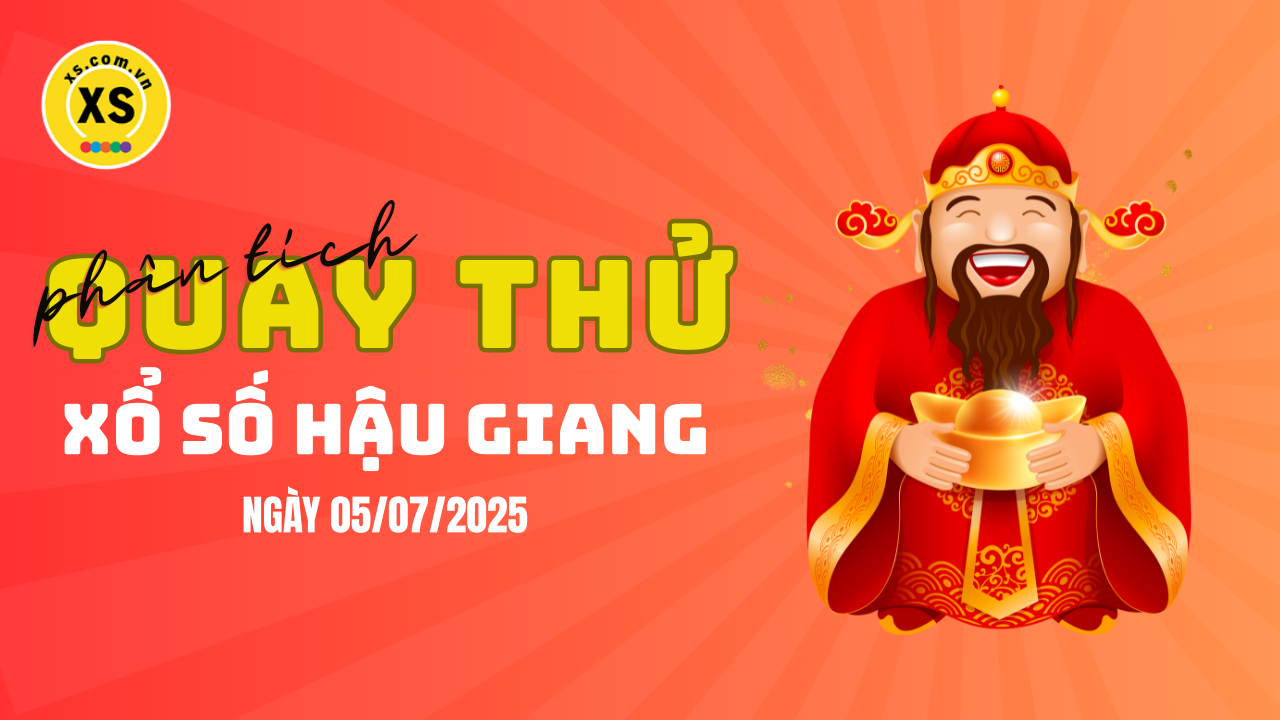 Phân tích kết quả quay thử xổ số Hậu Giang 5/7/2025