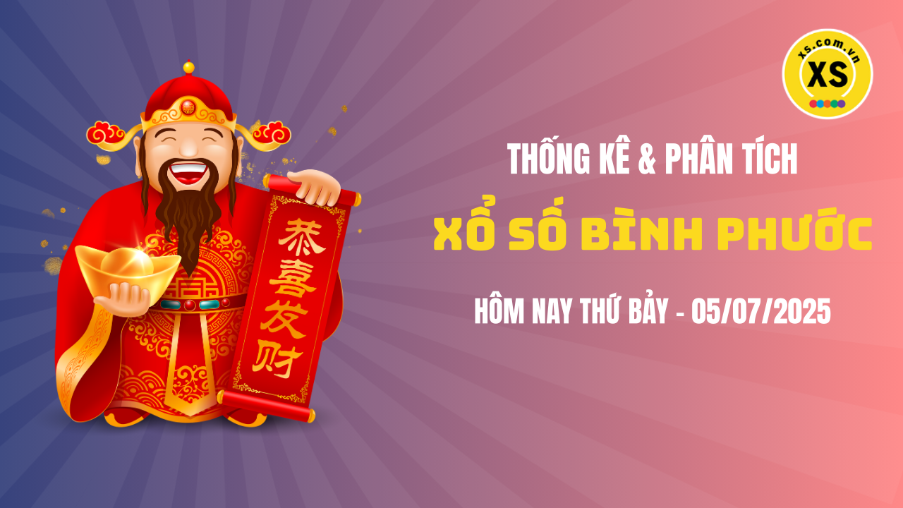 Thống kê XSBP 5/7 : Thống kê và phân tích xổ số Bình Phước ngày 5/7/2025