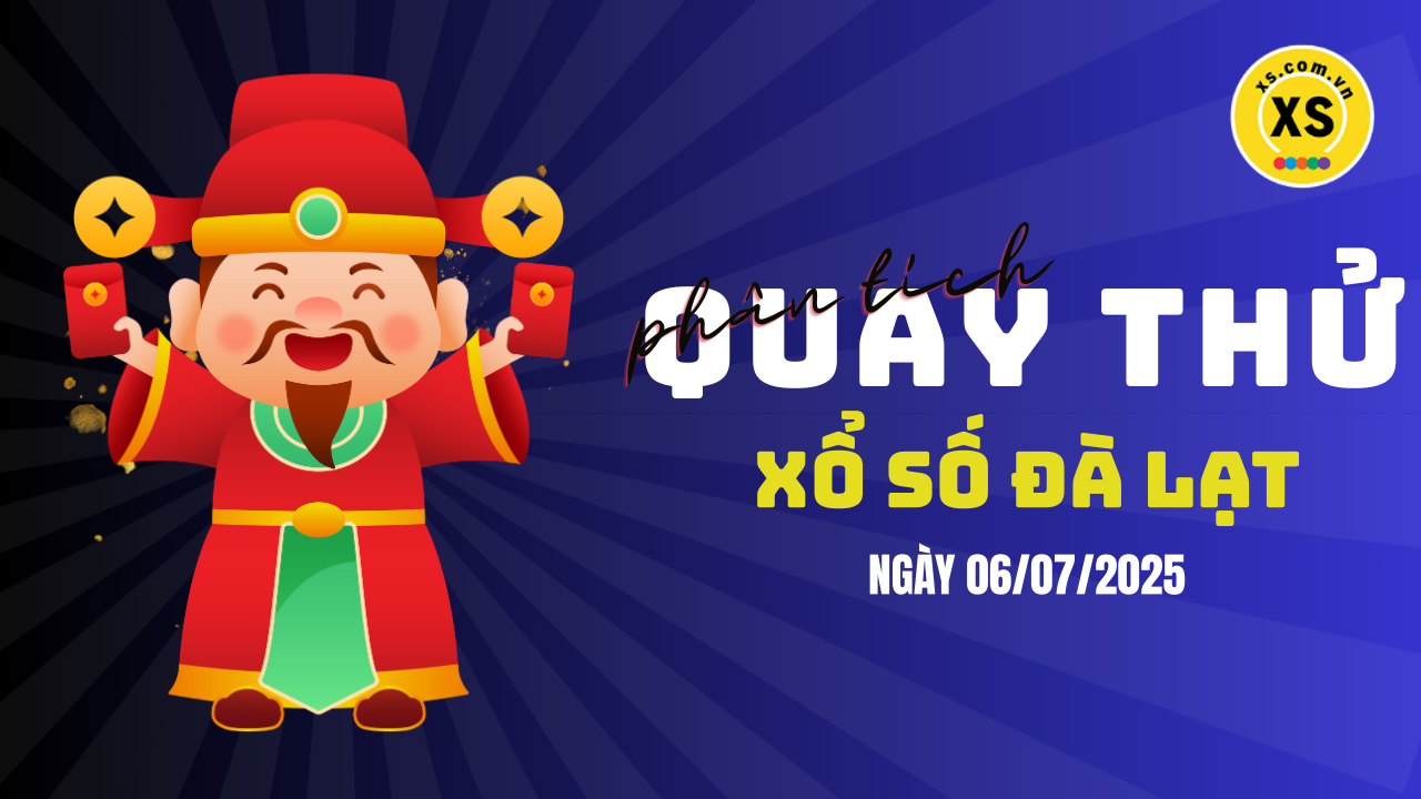 Phân tích kết quả quay thử xổ số Đà Lạt 6/7/2025