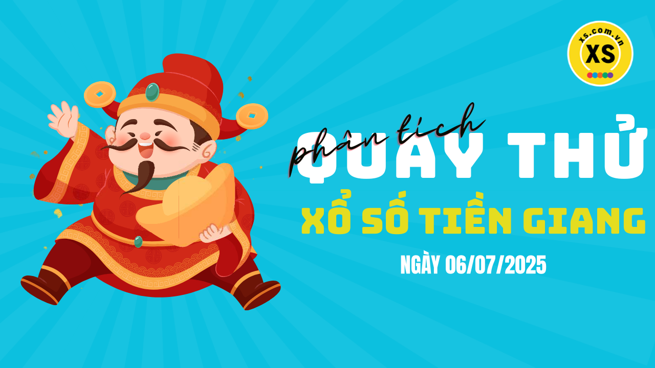 Phân tích kết quả quay thử xổ số Tiền Giang 6/7/2025