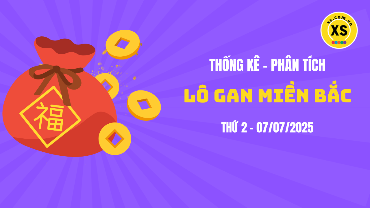 Loto gan MB 7/7 : Thống kê loto gan miền Bắc ngày 7/7/2025