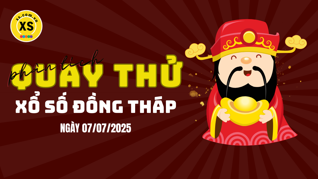 Phân tích kết quả quay thử xổ số Đồng Tháp 7/7/2025