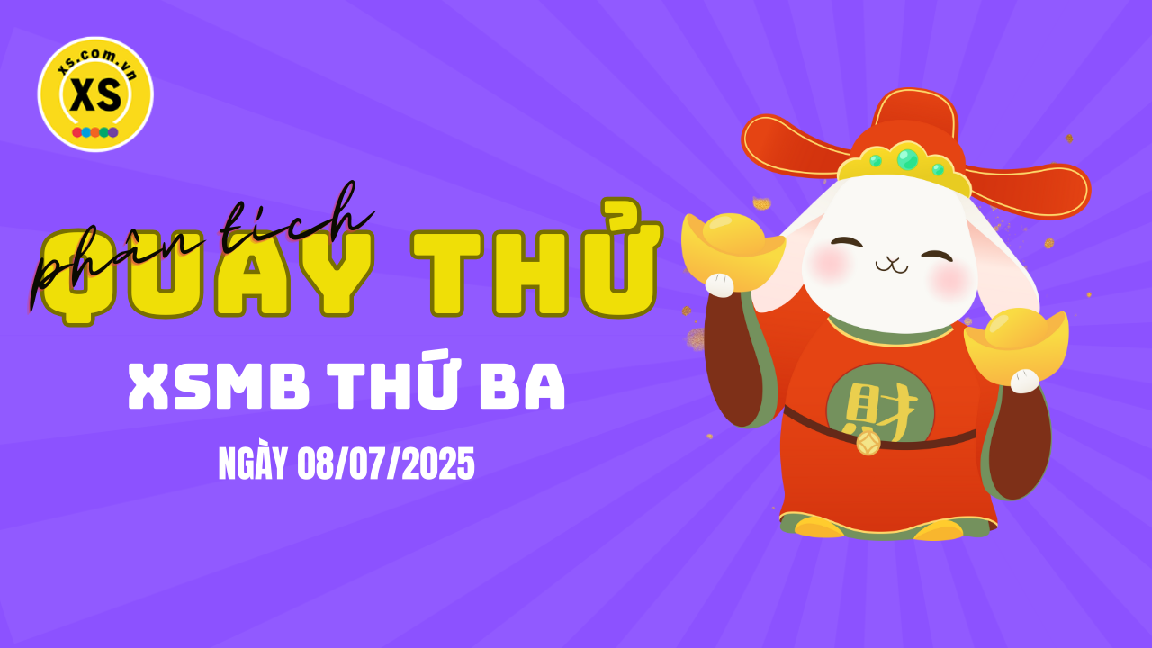Quay thử XSMB 8/7 : Quay thử kết quả xổ số miền Bắc ngày 8/7/2025