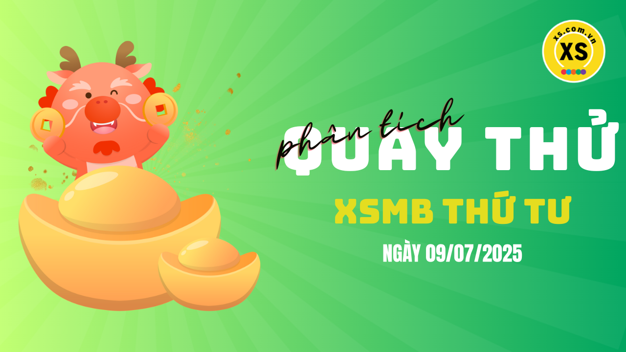 Quay thử XSMB 9/7 : Quay thử kết quả xổ số miền Bắc ngày 9/7/2025