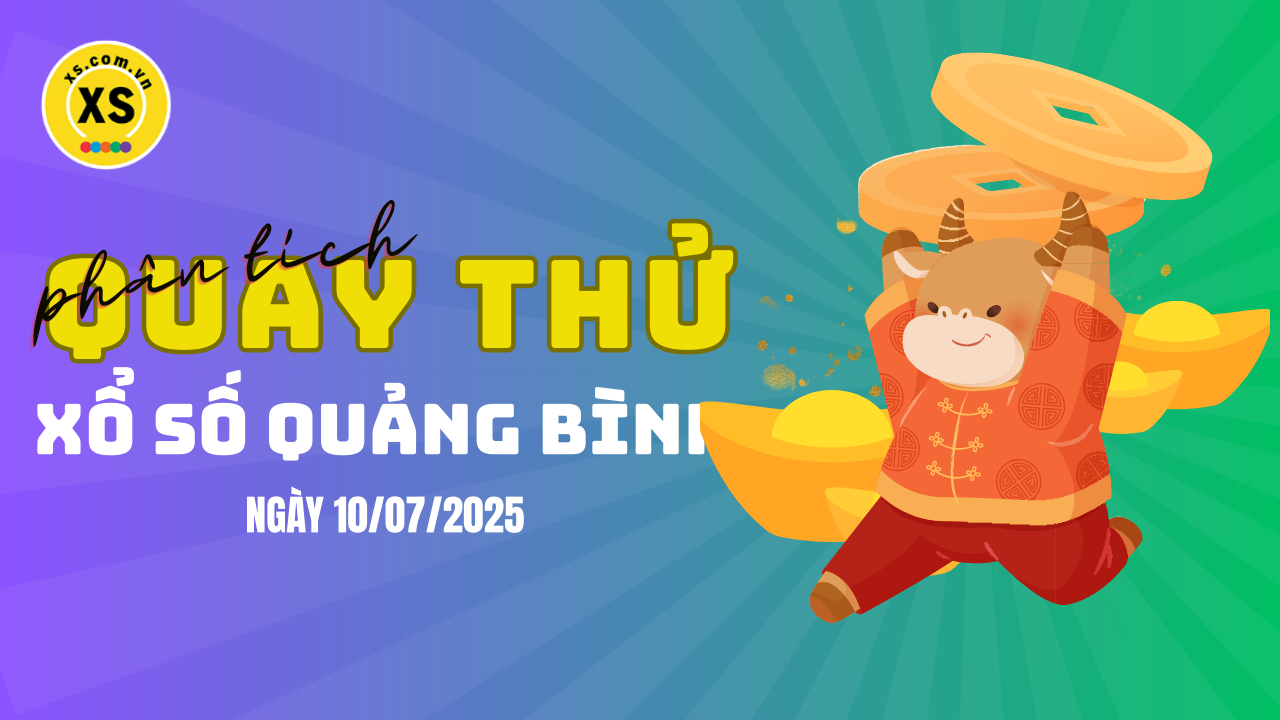 Phân tích kết quả quay thử xổ số Quảng Bình 10/7/2025
