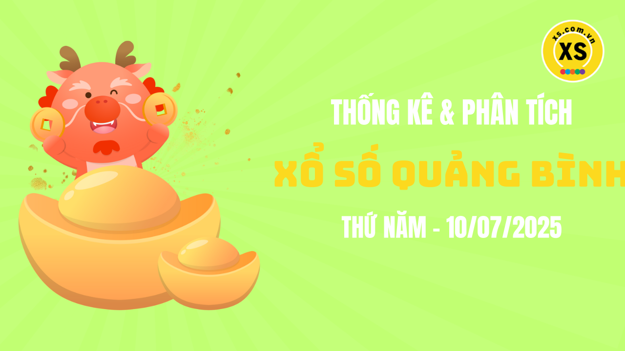 Thống kê XSQB 10/7 : Thống kê và phân tích xổ số Quảng Bình ngày 10/7/2025