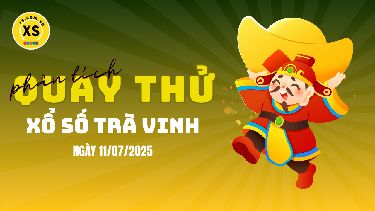 Phân tích kết quả quay thử xổ số Trà Vinh 11/7/2025