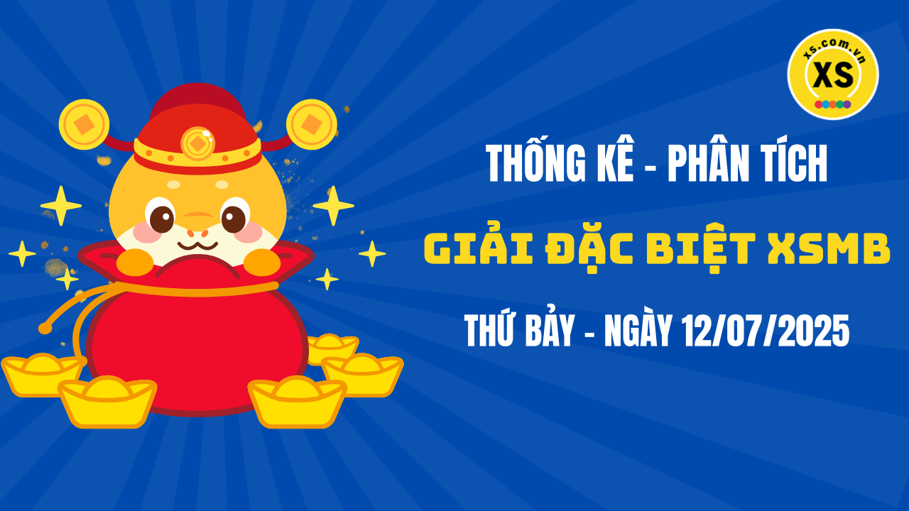 Phân tích giải đặc biệt xổ số miền Bắc ngày 12/7/2025