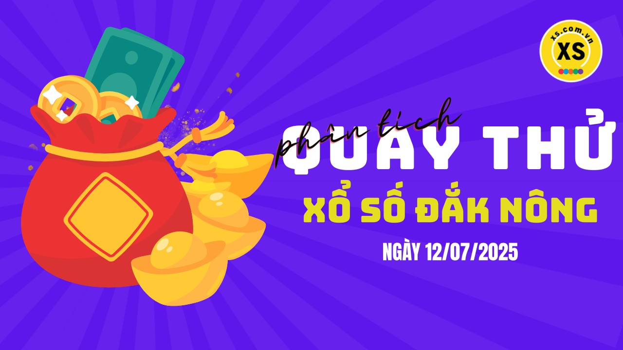 Phân tích kết quả quay thử xổ số Đắk Nông 12/7/2025