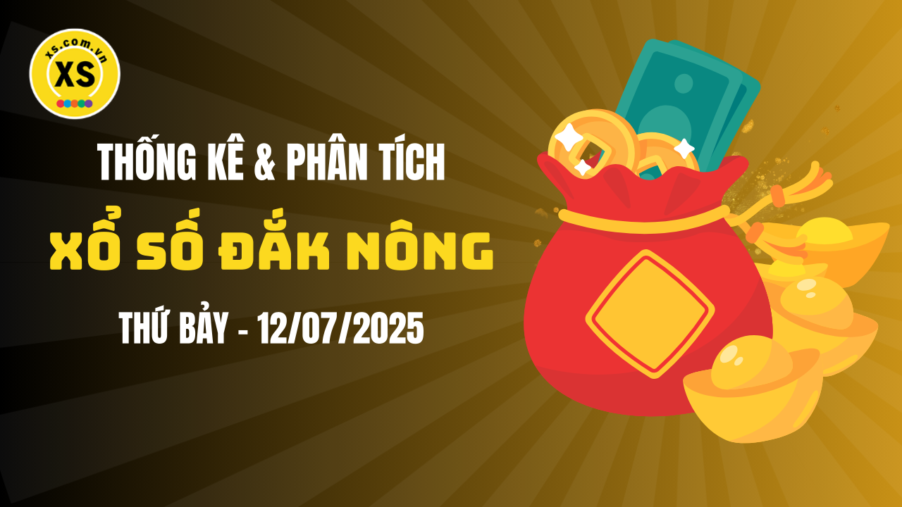 Thống kê XSDNO 12/7 : Thống kê và phân tích xổ số Đắk Nông ngày 12/7/2025