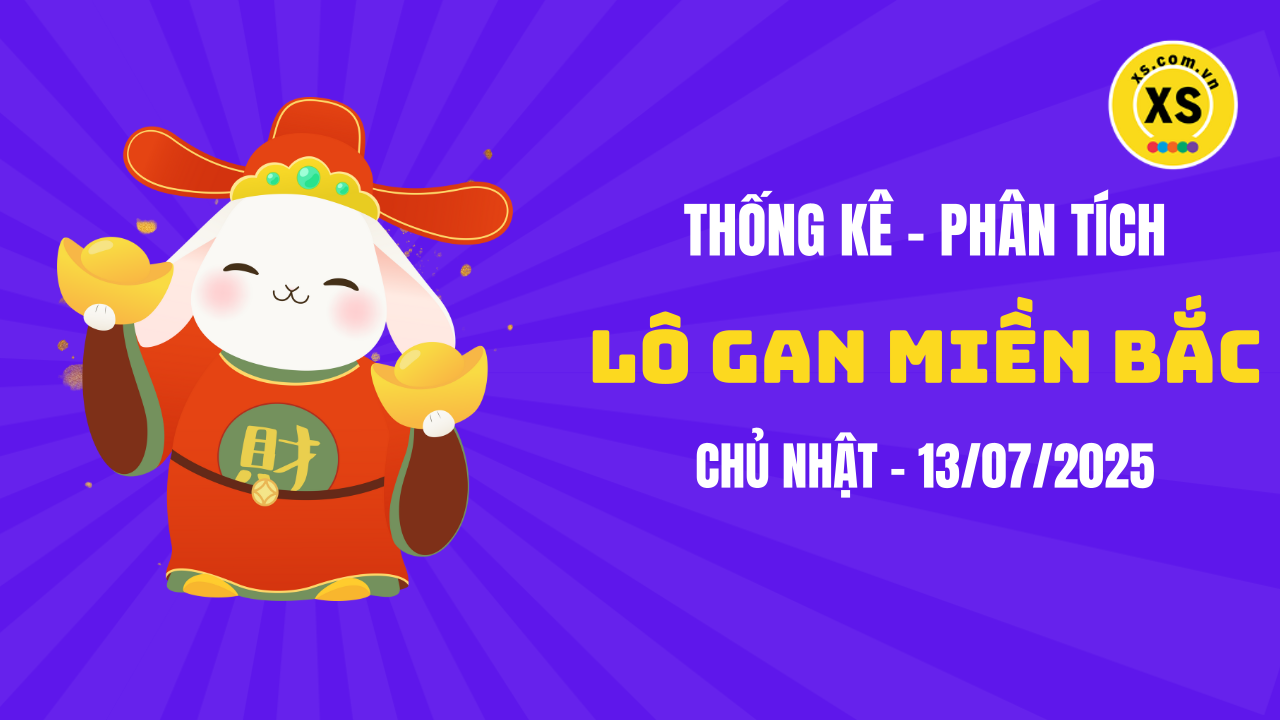 Loto gan MB 13/7 : Thống kê loto gan miền Bắc ngày 13/7/2025