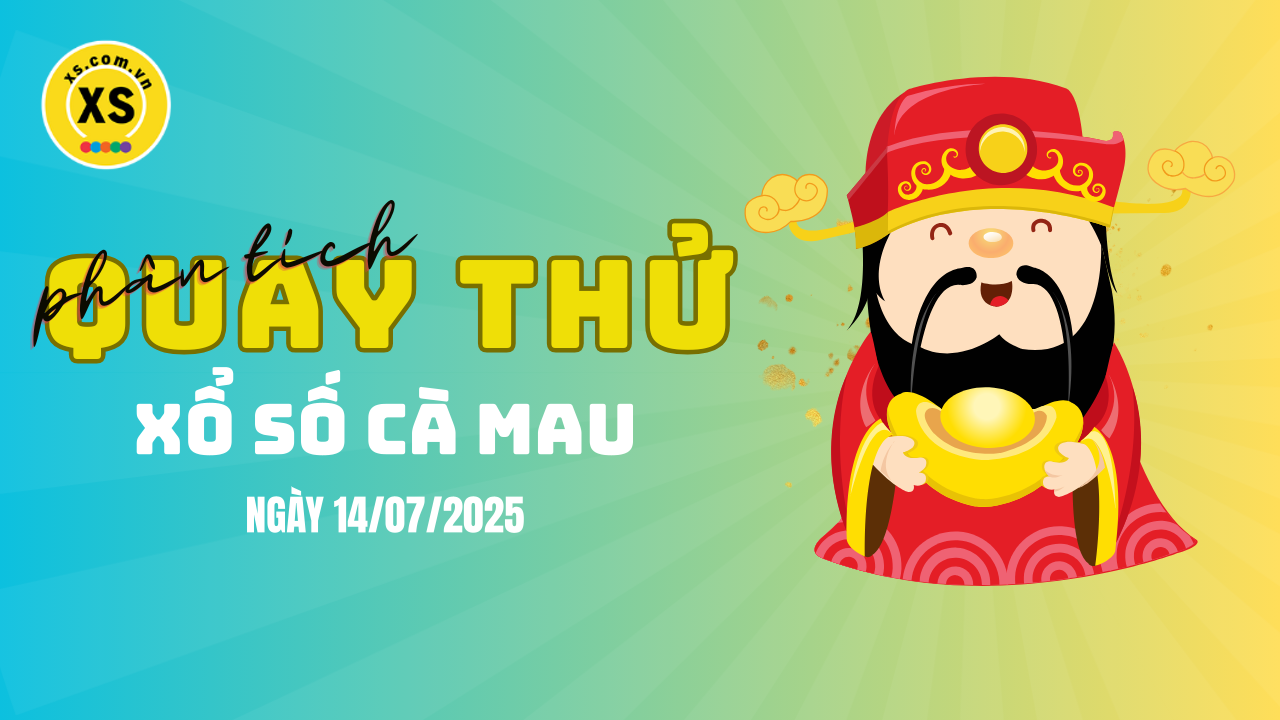 Phân tích kết quả quay thử xổ số Cà Mau 14/7/2025