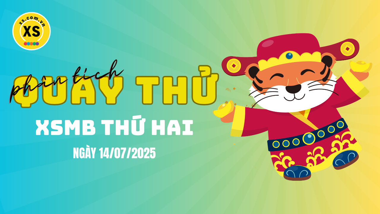 Quay thử XSMB 14/7 : Quay thử kết quả xổ số miền Bắc ngày 14/7/2025