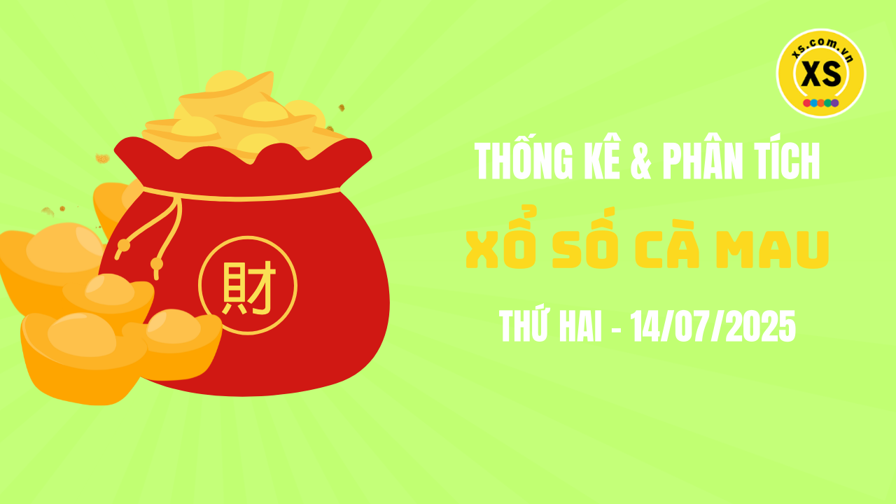 Thống kê XSCM 14/7 : Thống kê và phân tích xổ số Cà Mau ngày 14/7/2025