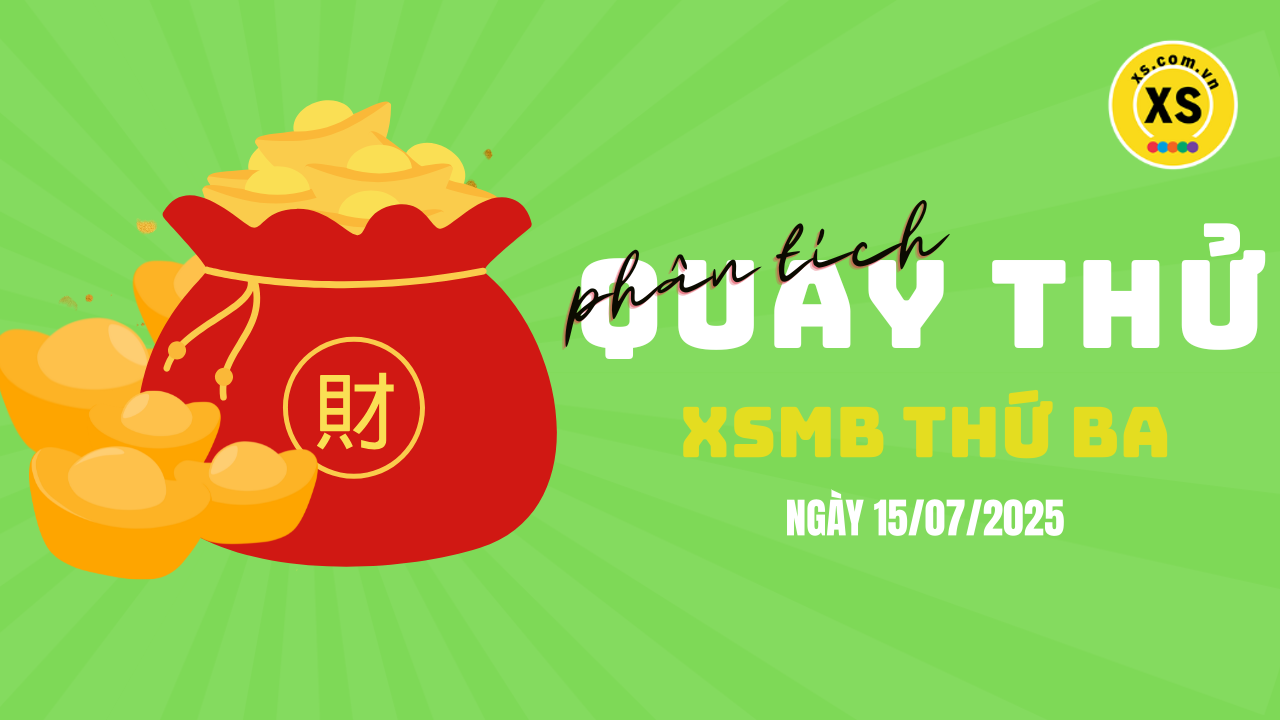 Quay thử XSMB 15/7 : Quay thử kết quả xổ số miền Bắc ngày 15/7/2025