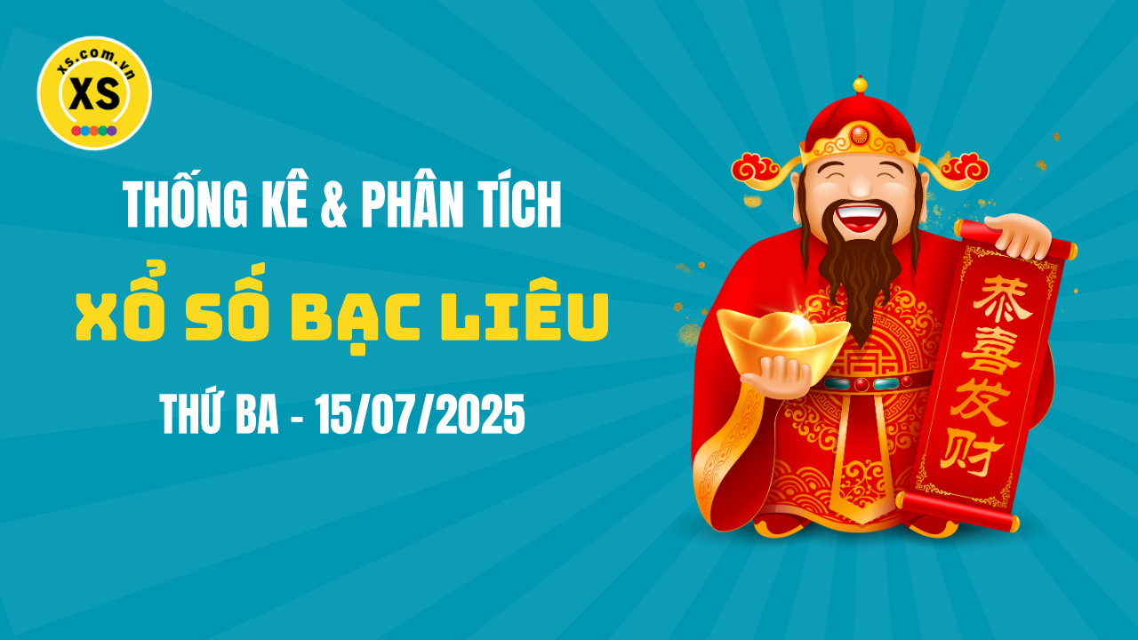 Thống kê XSBL 15/7 : Thống kê và phân tích xổ số Bạc Liêu ngày 15/7/2025