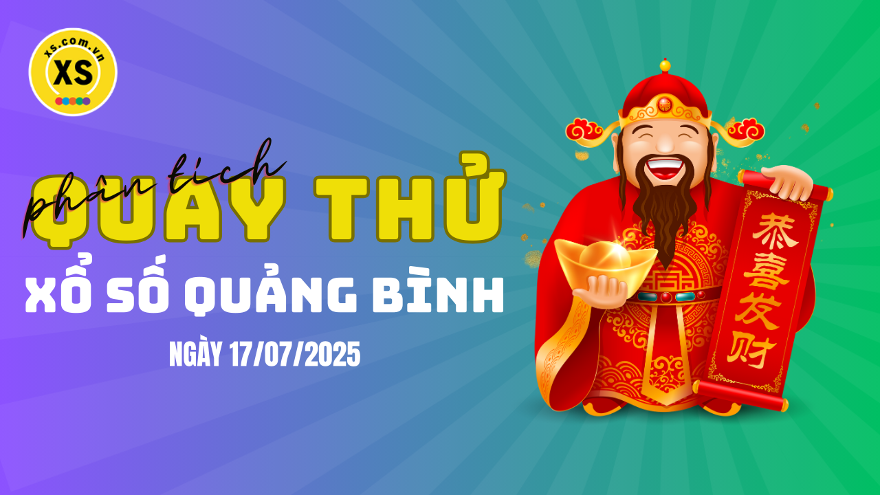Phân tích kết quả quay thử xổ số Quảng Bình 17/7/2025