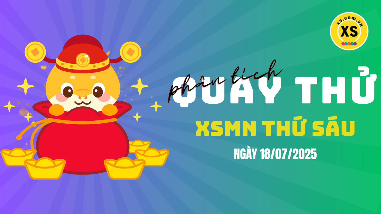 Quay thử xổ số miền Nam thứ 6 ngày 18/7/2025